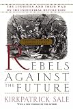 View Book 'Rebels Against The Future: The Luddites And Their War On The Industrial Revolution: Lessons For The Computer Age'