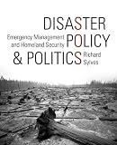 Disaster Policy and Politics: Emergency Management and Homeland Security