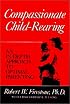 Compassionate Child-Rearing: An In-Depth Approach to Optimal Parenting