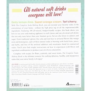 The Complete Soda Making Book: From Homemade Root Beer to Seltzer and Sparklers, 100 Recipes to Make Your Own Soda