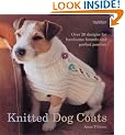 Knitted Dog Coats: Over 20 Designs for Handsome Hounds and Perfect Pooches.