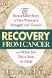 Recovery from Cancer: The Remarkable Story of One Woman's Struggle With Cancer and What She Did to Beat the Odds