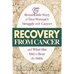 Recovery from Cancer: The Remarkable Story of One Woman's Struggle With Cancer and What She Did to Beat the Odds book cover