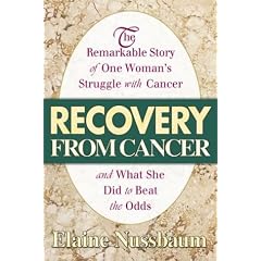 Recovery from Cancer: The Remarkable Story of One Woman's Struggle with Cancer and What She Did to Beat the Odds
