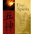 Five Spirits: The Alchemical Mystery at the Heart of Traditional Chinese Medicine