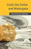 Gold, the dollar and Watergate : how a political and economic meltdown was narrowly avoided