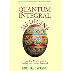 Quantum-Integral Medicine: Towards a New Science of Healing and Human Potential
