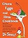 Green Eggs and Ham Cookbook: Recipes Inspired by Dr. Seuss