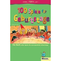 100 Spiele f�r Geburtstage. Ein Buch voller Spiele f�r unvergessliche Geburtstage