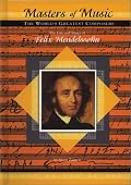The Life and Times of Felix Mendelssohn (Masters of Music)