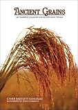 Ancient Grains: My Favorite Comfort Foods Without Wheat Cyndi Bartlett-Gonzalez