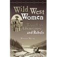 Wild West Women: Travellers, Adventurers and Rebels
