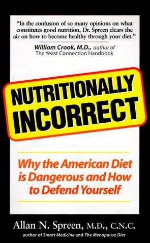 nutritionally incorrect why the american diet is dangerous and how to defend yourself