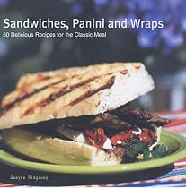 Sandwiches, Panini and Wraps: 50 Delicious Recipes for the Classic Meal