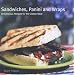 Sandwiches, Panini and Wraps: 50 Delicious Recipes for the Classic Meal