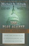 The Plot Against Social Security: How the Bush Plan Is Endangering Our Financial Future