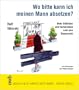 Wo bitte kann ich meinen Mann absetzen?: Mehr Stilbl�ten und Humorvolles rund ums Steuerrecht