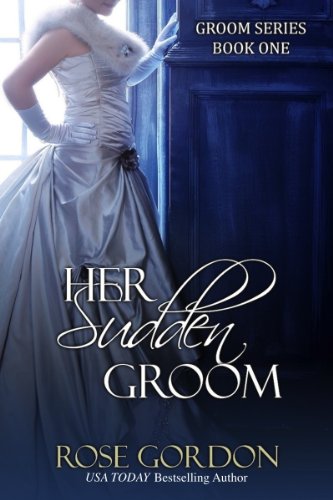 Her Sudden Groom (Groom Series, BOOK 1) by Rose Gordon Her Sudden Groom (Groom Series, BOOK 1) by Rose Gordon