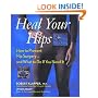 Heal Your Hips: How to Prevent Hip Surgery - and What to Do If You Need it