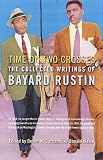 Time on Two Crosses: The Collected Writings of Bayard Rustin