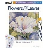 Flowers & Leaves (Watercolor for the Fun of It) ~ Judy Eaton