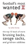 Football's Most Wanted II: The Top 10 Book of More Bruising Backs, Savage Sacks, and Gridiron Oddities (Most Wanted)
