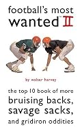 Football's Most Wanted II: The Top 10 Book of More Bruising Backs, Savage Sacks, and Gridiron Oddities (Most Wanted)