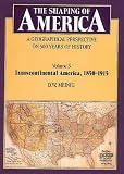 The Shaping of America: A Geographical Perspective on 500 Years of History, Volume 3: Transcontinental America, 1850-1915