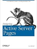 Designing Active Server Pages: Scott Mitchell's Guide to Writing Reusable Code