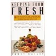 Keeping Food Fresh : How to Choose and Store Everything You Eat