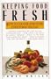 Keeping Food Fresh : How to Choose and Store Everything You Eat