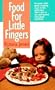 Food For Little Fingers: Finger Foods Without White Flour, Salt Or Added Sugar