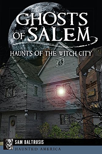 Ghosts of Salem: Haunts of the Witch City (Haunted America)