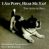 I Am Puppy Hear Me Yap : The Ages of Dog