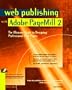 Web Publishing With Adobe Pagemill 2: The Ultimate Guide to Designing Professional Web Pages