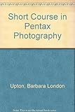 A short course in Pentax photography : a guide to great pictures
