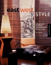 East West Style: A Design Guide for Blending Eastern and Western Elements at Home