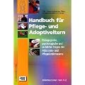 Handbuch f�r Pflege- und Adoptiveltern: P�dagogische, psychologische und rechtliche Fragen des Adoptions- und Pflegekinderwesens von A - Z