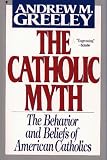 The Catholic Myth: The Behavior and Beliefs of American Catholics