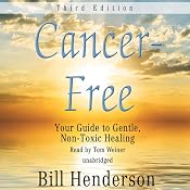 Cancer-Free, Third Edition: Your Guide to Gentle, Non-Toxic Healing | [Bill Henderson]