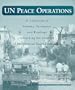 United Nations Peace Operations : A Collection Of Primary Documents And Readings Governing The Conduct Of Multilateral Peace Operations