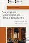Aux origines intellectuelles de l'Union europ�enne : L'id�e d'Europe unie de 1919 � 1939