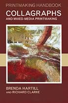 Collagraphs and Mixed Media Printmaking (Printmaking Handbook)
