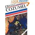 Diving Cozumel, 2nd Edition by Steve Rosenberg