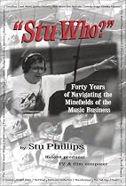 Stu Who?: Forty Years of Navigating the Minefields of the Music Business