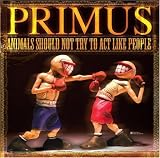 Primus - Animals Should Not Try to Act Like People