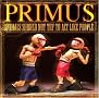 Primus - Animals Should Not Try to Act Like People Primus - Animals Should Not Try to Act Like People