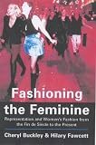 Review I B Tauris & Co Ltd  / Fashioning the Feminine: Representation and Women's Fashion from the Fin De Siecle to the Present