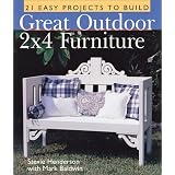 Great Outdoor 2x4 Furniture: 21 Easy Projects to Build