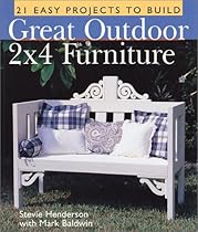 Great Outdoor 2x4 Furniture: 21 Easy Projects to Build Great Outdoor 2x4 Furniture: 21 Easy Projects to Build